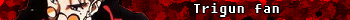 Trigun fan.png